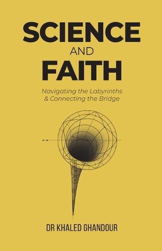 Science and Faith: Navigating the Labyrinths & Connecting the Bridge