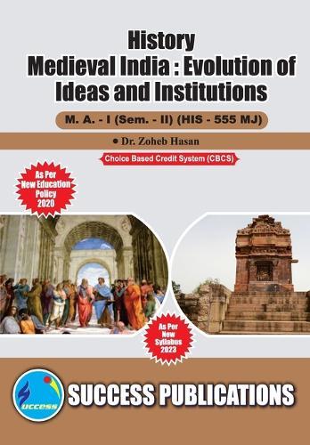 Medieval India: Evolutin of Ideas and Institutions, First Year, M.A, Sem-II-English