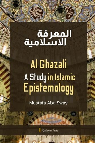 Al Ghazali - A Study in Islamic Epistemology