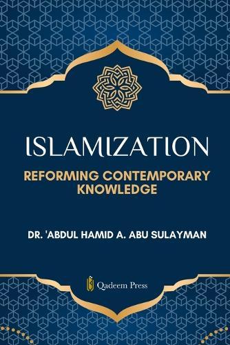 Islamization: Reforming Contemporary Knowledge