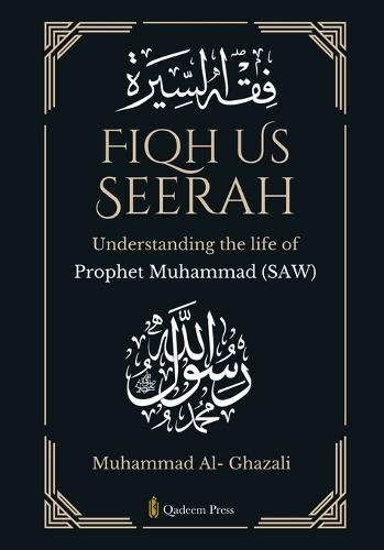 Fiqh Us Seerah- Understanding the life of Prophet Muhammad (saw)
