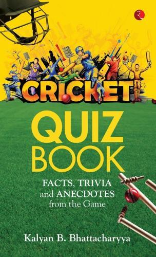 CRICKET QUIZ BOOK: Facts, Trivia and Anecdotes from the Game