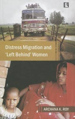 Distress Migration and 'Left Behind' Women: A Study of Rural Bihar