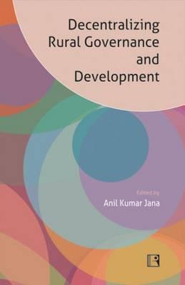 Decentralizing Rural Governance and Development: Perspectives, Ideas and Experiences