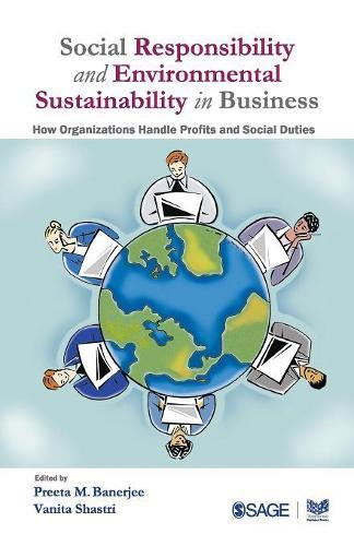 Social Responsibility and Environmental Sustainability in Business: How Organizations Handle Profits and Social Duties
