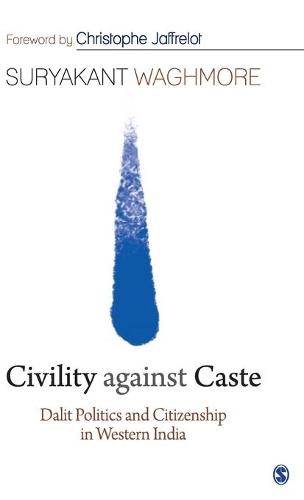 Civility against Caste: Dalit Politics and Citizenship in Western India