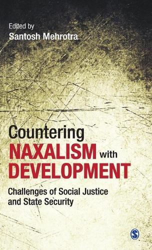 Countering Naxalism with Development: Challenges of Social Justice and State Security