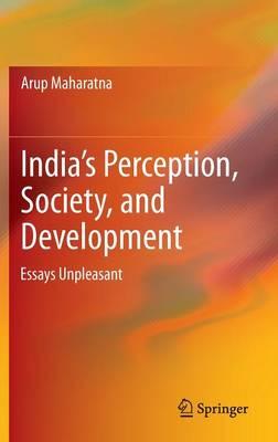 India’s Perception, Society, and Development: Essays Unpleasant