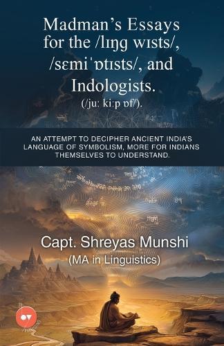 Madman's Essays for the /lɪŋɡ wɪsts/, /sɛmiˈɒtɪsts/, and Indologists. ( /juː kiːp ɒf/).