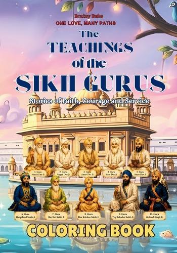 The Teachings of the Sikh Gurus Coloring Book: Stories of Faith Courage and Service