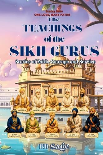 The Teachings of the Sikh Gurus: Stories of Faith Courage and Service