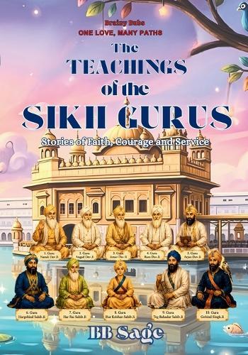 The Teachings of the Sikh Gurus: Stories of Faith Courage and Service