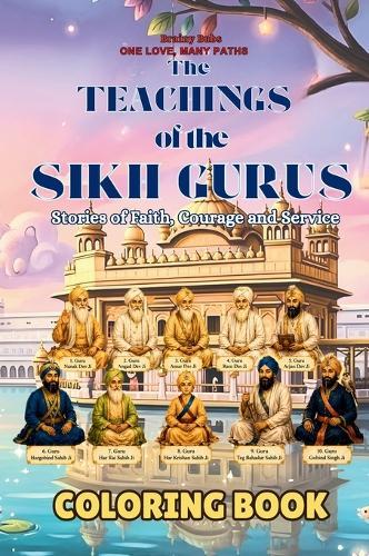 The Teachings of the Sikh Gurus Coloring Book: Stories of Faith Courage and Service