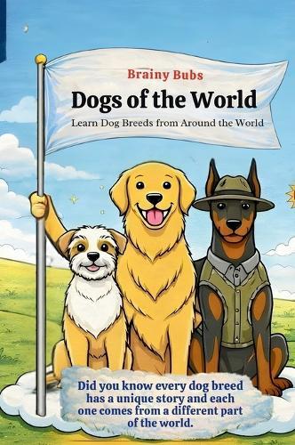 Dogs of the World: Learn Dog Breeds And Where They Come From