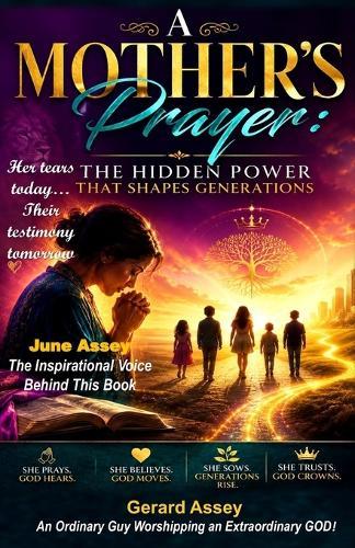 A Mother's Prayer: The Hidden Power That Shapes Generations: #PrayingMotherBook #ChristianMotherhoodAndPrayer #PowerOf AMother'sPrayer #ChristianParentingForMothers #BiblicalMotherhoodBook
