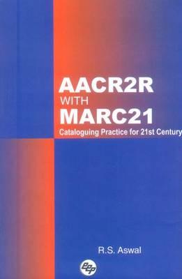 Aacr2r with Marc21: Cataloguing Practice for 21st Century