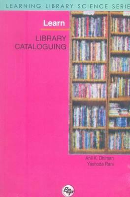 Learn Library Cataloguing: Learning Library Science Series