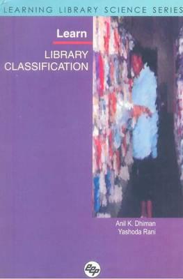 Learn Library Classification: Learning Library Science Series