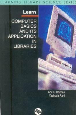 Learn Computer Basics and Its Application in Libraries: Learning Library Science Series