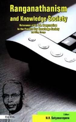 Ranganathanism and Knowledge Society: Relevance of Dr. S.R. Ranganathan in the Present Day Knowledge Society and Other Essays