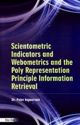 Scientometric Indicators and Webometrics and the Polyrepresentation Principle in Information Retrieval