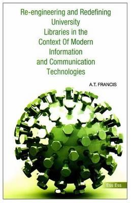 Re-Engineering and Redefining University Libraries in the Context of Modern Information and Communication Technologies