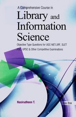 A Comprehensive Course in Library and Information Science: Objective Type Questions for UGC-NET/JRF, SLET, PSC, UPSC and Other Competitive Examinations