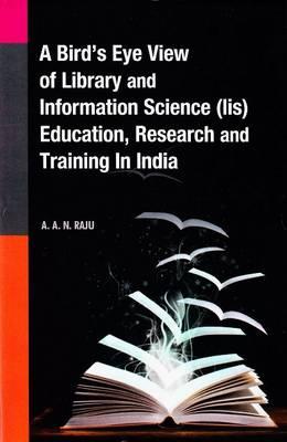 Bird's Eye View of Library & Information Science (Lis) Education, Research & Training in India