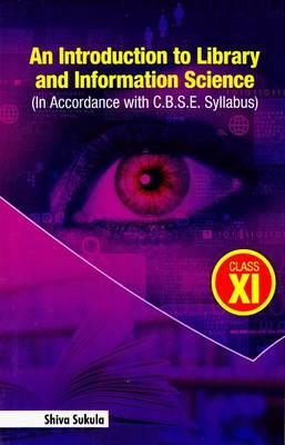 Introduction to Library & Information Science: In Accordance with C.B.S.E. Syllabus for Class XI