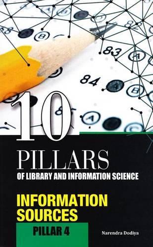 10 Pillars of Library and Information Science: Pillar 4: Information Sources (Objective Questions for Ugc-Net, Slet, M.Phil./Ph.D. Entrance, Kvs, Nvs and Other Competitive Examinations)