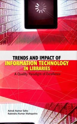 Trends and Impact of Information Technology in Libraries: A Quality Paradigm of Excellence