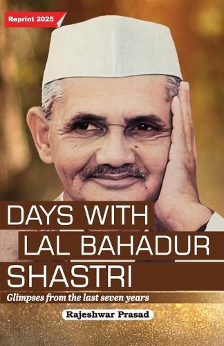 Days with Lal Bahadur Shastri: Glimpses from the Last Seven Years