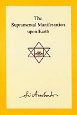 The Supramental Manifestation Upon Earth