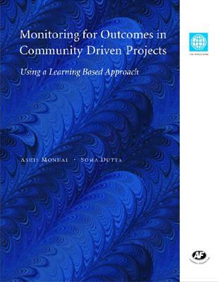 Monitoring for Outcomes and Impacts in CDD Projects: Using a Learning Based Approach to M and E
