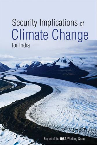 Security Implications of Climate Change for India: Report of the IDSA Working Group