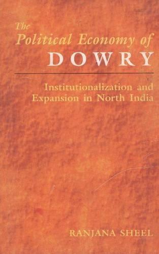 The Political Economy of Dowry: Institutionalization and Expansion in North India