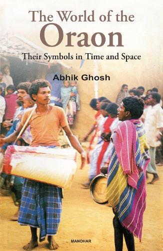 World of the Oraon: Their Symbols in Time & Space