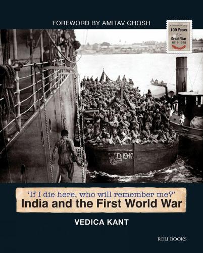 India and the First World War: If I Die Here, Who Will Remember Me?