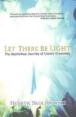 Let There Be Light: The Mysterious Journey of Cosmic Creativity