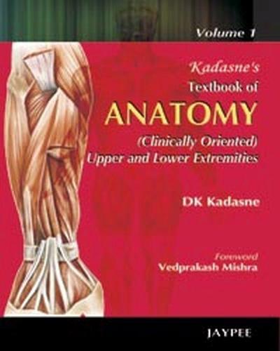 Kadasne's Textbook of Anatomy (Clinically Oriented Upper and Lower Extremities): Volume 1