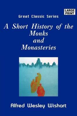 A Short History of the Monks and Monasteries