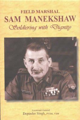 Field Marshal Sam Manekshaw: Soldiering with Dignity, Second Edition