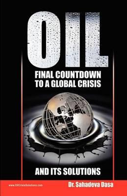 Oil - Final Countdown To A Global Crisis And Its Solutions