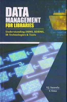 Data Management for Libraries: Understanding Dbms, Rdbms, IR Technologies & Tools