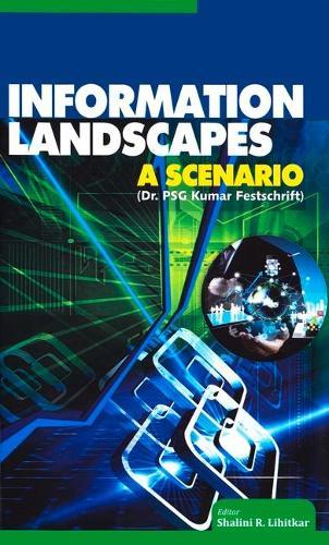 Information Landscapes: A Scenario (Dr. Psg Kumar Festschrift)