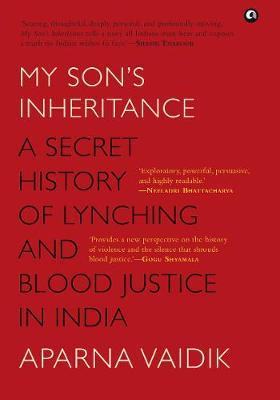 MY SON'S INHERITANCE: A Secret History of Lynching and Blood Justice in India