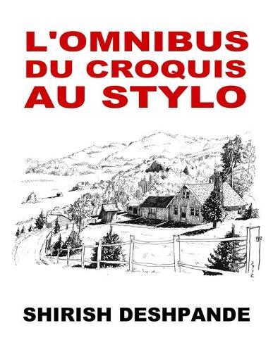 L'omnibus du croquis au stylo: Obtenez, reglez et dessinez comme un patron !