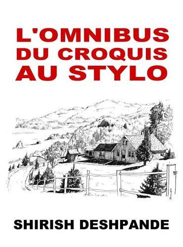 L'omnibus du croquis au stylo: Obtenez, reglez et dessinez comme un patron !