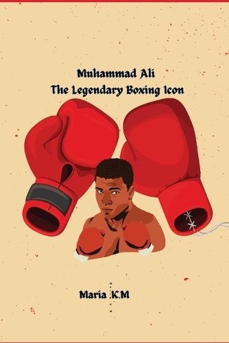 ""Muhammad Ali-The Legendary Boxing Icon ""