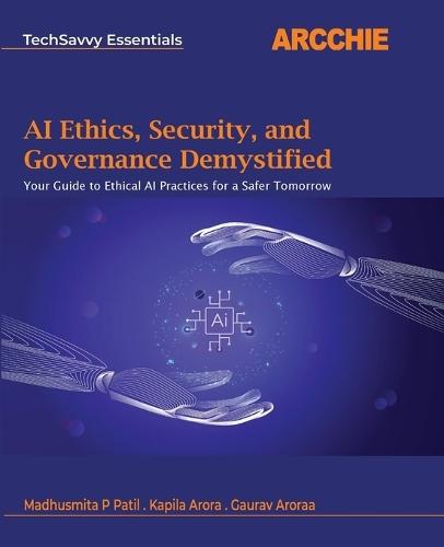AI Ethics, Security, and Governance Demystified (Edition1st Edition)